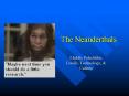 The Neanderthals PowerPoint PPT Presentation