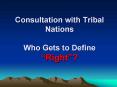 Consultation with Tribal Nations Who Gets to Define Right PowerPoint PPT Presentation