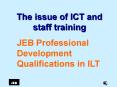 JEB Teacher Training  and Professional Development Qualifications in ILT PowerPoint PPT Presentation