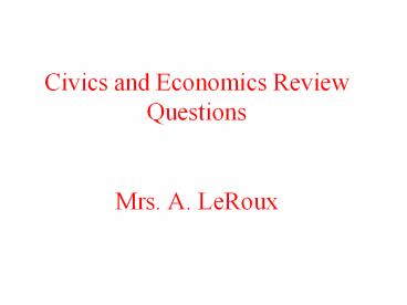 Civics and Economics Review Questions Mrs' A' LeRoux