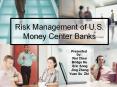 Risk Management of U.S. Money Center Banks PowerPoint PPT Presentation