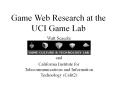 Game Web Research at the    UCI Game Lab PowerPoint PPT Presentation