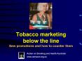 Tobacco marketing below the line New promotions and how to counter them PowerPoint PPT Presentation