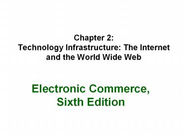 Chapter%202:%20Technology%20Infrastructure:%20The%20Internet%20and%20the%20World%20Wide%20Web