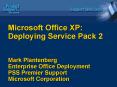 Microsoft Office XP: Deploying Service Pack 2 Mark Plantenberg Enterprise Office Deployment PSS Prem PowerPoint PPT Presentation