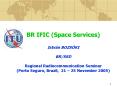 BR IFIC Space Services Istvn BOZSKI BRSSD Regional Radiocommunication Seminar Porto Seguro, Brazil, PowerPoint PPT Presentation
