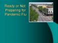 Ready or Not: Preparing for Pandemic Flu PowerPoint PPT Presentation