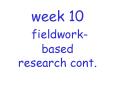 week 10 fieldwork- based research cont. PowerPoint PPT Presentation