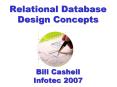 Relational Database Design Concepts Bill Cashell Infotec 2007 PowerPoint PPT Presentation