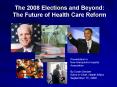 The 2008 Elections and Beyond: The Future of Health Care Reform PowerPoint PPT Presentation