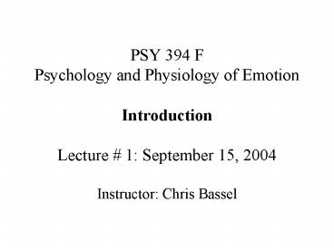 PSY 394 F Psychology and Physiology of Emotion Introduction Lecture