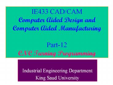 IE433 CAD/CAM Computer Aided Design and Computer Aided Manufacturing ...