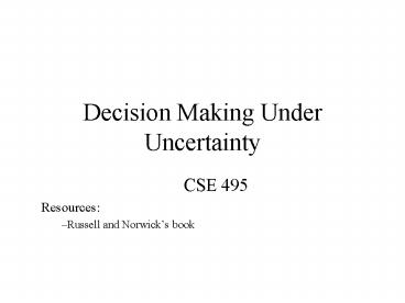 Decision Making Under Uncertainty