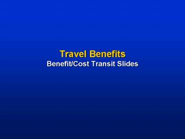 Travel Benefits BenefitCost Transit Slides