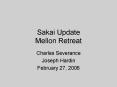 Sakai Update Mellon Retreat PowerPoint PPT Presentation