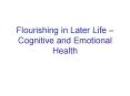 Flourishing in Later Life Cognitive and Emotional Health PowerPoint PPT Presentation
