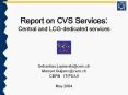 Report on CVS Services: Central and LCG-dedicated services PowerPoint PPT Presentation