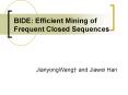 BIDE: Efficient Mining of Frequent Closed Sequences PowerPoint PPT Presentation