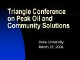 Triangle Conference on Peak Oil and Community Solutions PowerPoint PPT Presentation