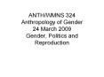 ANTH/WMNS 324 Anthropology of Gender 24 March 2009 Gender, Politics and Reproduction PowerPoint PPT Presentation