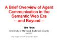 A Brief Overview of Agent Communication in the Semantic Web Era -- and Beyond -- PowerPoint PPT Presentation