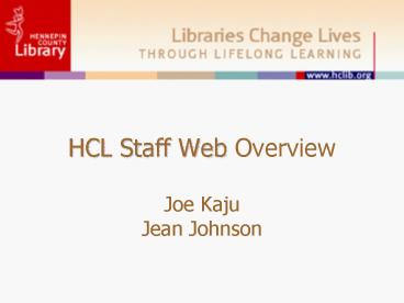 HCL Staff Web Overview Joe Kaju Jean Johnson