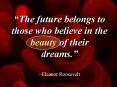 The future belongs to those who believe in the beauty of their dreams' Eleanor Roosevelt PowerPoint PPT Presentation