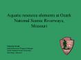 Aquatic resource elements at Ozark National Scenic Riverways, Missouri PowerPoint PPT Presentation