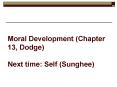 Moral Development Chapter 13, Dodge Next time: Self Sunghee PowerPoint PPT Presentation