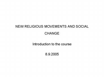 NEW RELIGIOUS MOVEMENTS AND SOCIAL CHANGE