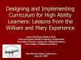 Designing and Implementing Curriculum for High Ability Learners: Lessons from the William and Mary Experience PowerPoint PPT Presentation
