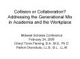 Collision or Collaboration Addressing the Generational Mix in Academia and the Workplace PowerPoint PPT Presentation