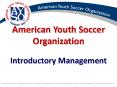American Youth Soccer Organization Introductory Management PowerPoint PPT Presentation