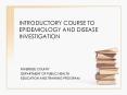 INTRODUCTORY COURSE TO EPIDEMIOLOGY AND DISEASE INVESTIGATION PowerPoint PPT Presentation
