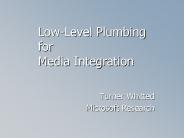 LowLevel Plumbing for Media Integration