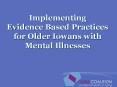 Implementing Evidence Based Practices for Older Iowans with Mental Illnesses PowerPoint PPT Presentation