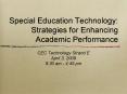 Special Education Technology: Strategies for Enhancing Academic Performance PowerPoint PPT Presentation