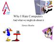 Why I Hate Computers And what we might do about it PowerPoint PPT Presentation