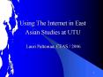 Using The Internet in East Asian Studies at UTU Lauri Paltemaa, CEAS 2006 PowerPoint PPT Presentation