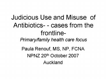 Judicious Use and Misuse of Antibiotics cases from the frontline Primaryfamily health care focus