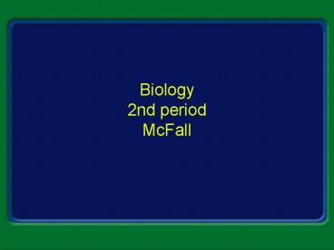 Biology 2nd period McFall