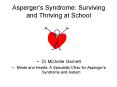 Aspergers Syndrome: Surviving and Thriving at School PowerPoint PPT Presentation