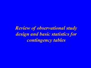 Review of observational study design and basic statistics for contingency tables
