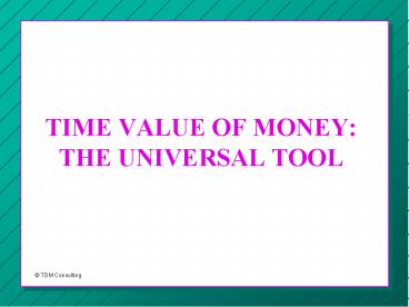 TIME VALUE OF MONEY: THE UNIVERSAL TOOL