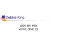 Debbie King PowerPoint PPT Presentation