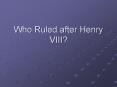 Who Ruled after Henry VIII? PowerPoint PPT Presentation