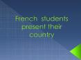 French students present their country PowerPoint PPT Presentation