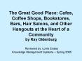 The Great Good Place: Cafes, Coffee Shops, Bookstores, Bars, Hair Salons, and Other Hangouts at the Heart of a Community by Ray Oldenburg PowerPoint PPT Presentation
