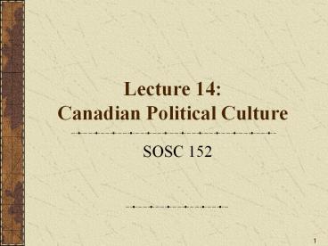 Lecture 14: Canadian Political Culture
