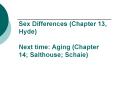 Sex Differences Chapter 13, Hyde Next time: Aging Chapter 14 Salthouse Schaie PowerPoint PPT Presentation